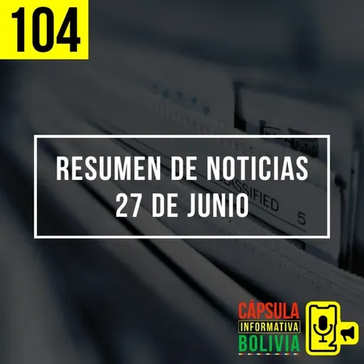 104 | Resumen de noticias (27 de junio)