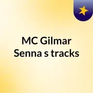 Episódio 73 - MC Gilmar Senna's tracks