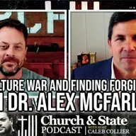 The Culture War and Finding Forgiveness with Dr. Alex McFarland