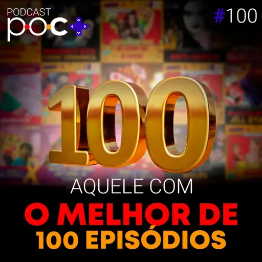 #100 - Aquele com o melhor de 100 episódios