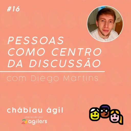 Pessoas como centro da discussão - com Diego Martins | CháBlau Ágil #16