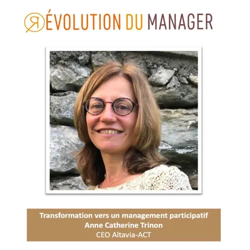 Episode 10 - Pourquoi s'engager dans un management participatif avec Anne-Catherine Trinon
