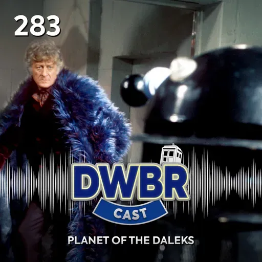 DWBRcast 283 - Série Clássica: Planet of the Daleks!