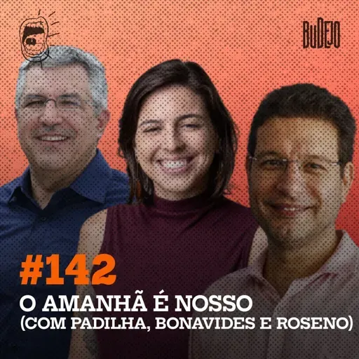 #142. O amanhã é nosso (com Padilha, Bonavides e Roseno)