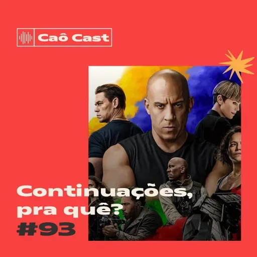Caô Cast #93 - Continuações, pra que?