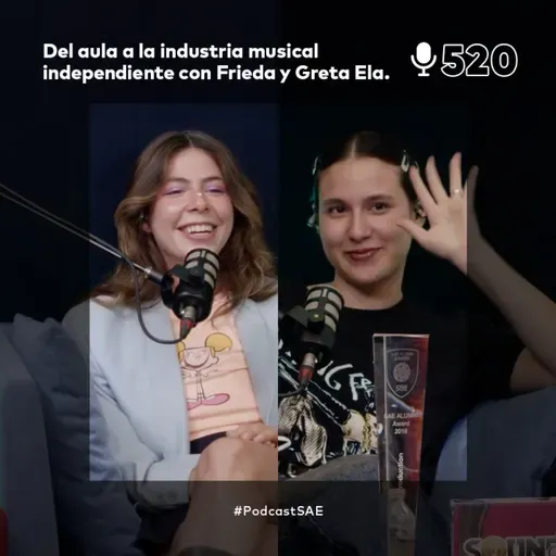 Episodio 520 - #PodcastSAE: Del aula a la industria musical independiente con Frieda y Greta Ela