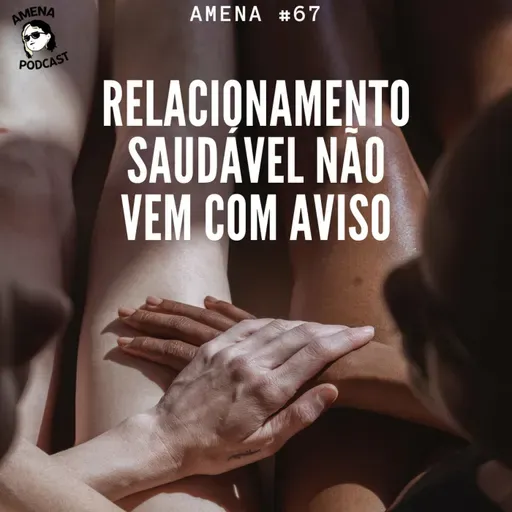 67 - Relacionamento saudável não vem com aviso