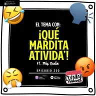 250. El tema con: ¡QUÉ MARDITA ATIVIDA’! (Ft. Más Nadie)