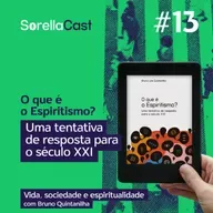 O que é o Espiritismo? Uma tentativa de resposta para o século XXI - Série Vida, sociedade e espiritualidade -Ep#13