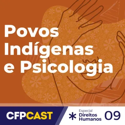 Especial CDH - EP09 - Povos Indígenas e Psicologia