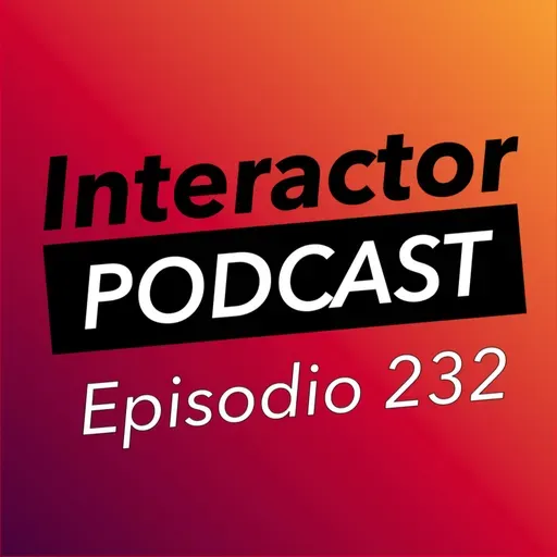 Interactor - Ep. 232 ¡Para los que vengan después!