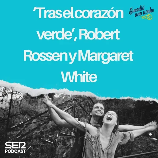‘Tras el corazón verde’, Robert Rossen y Margaret White