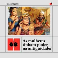 #68: As mulheres tinham poder na antiguidade?