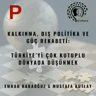 Kalkınma, Dış Politika ve Güç Rekabeti: Türkiye’yi Çok Kutuplu Dünyada Düşünmek