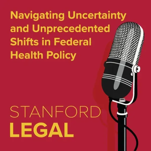Navigating Uncertainty and Unprecedented Shifts in Federal Health Policy
