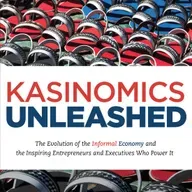 KasiNomics Unleashed: The Evolution of the Informal Economy and the Inspiring Entrepreneurs and Executives Who Power It