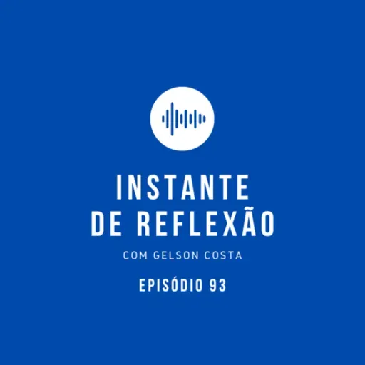 Instante de Reflexão - Ep.93