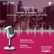 Ep. 138 Ciudad en disputa: Gentrificación y Urbanismo en la CDMX