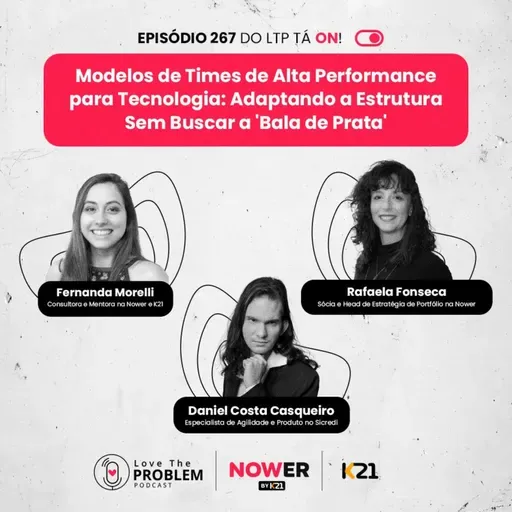 Ep. 267 - Modelos de Times de Alta Performance para Tecnologia: Adaptando a Estrutura Sem Buscar a 'Bala de Prata'