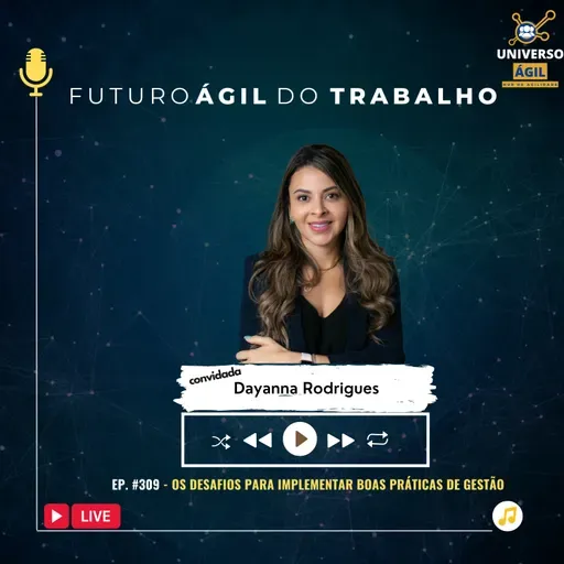 #FuturoAgilDoTrabalho E309 Os desafios de implementar boas práticas de gestão