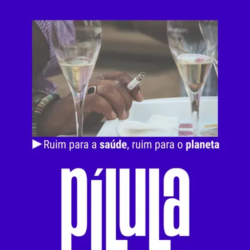 PÍLULA - Ruim para a saúde, ruim para o planeta
