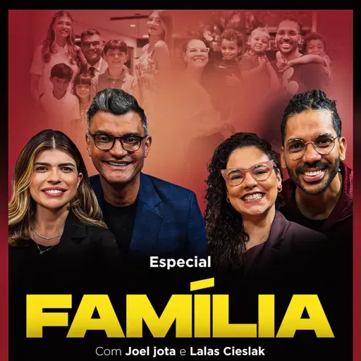 O SEGREDO DE UMA FAMÍLIA UNIDA: Como Criar Filhos Fortes e Felizes | Joel Jota e Lalas Cieslak