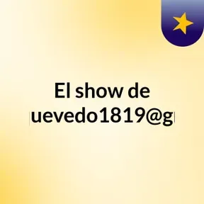 El show de robertoquevedo1819@gmail.com