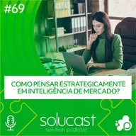 #69 - Como pensar Estrategicamente em Inteligência de Mercado?