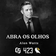 #423 - Alan Watts - Abra os Olhos