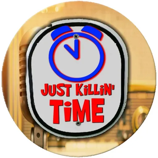 Just Killin Time 01/18/26 Show