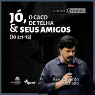 JÓ, O CACO DE LOUÇA E SEUS AMIGOS | O Absurdo x O Absoluto #2 | Rev. Eduardo Machado | 16/07/23