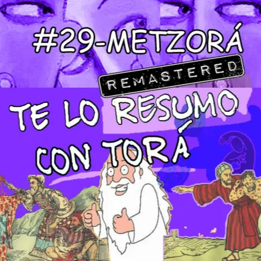 Te lo Resumo con Torá #29- Metzorá (La cura)