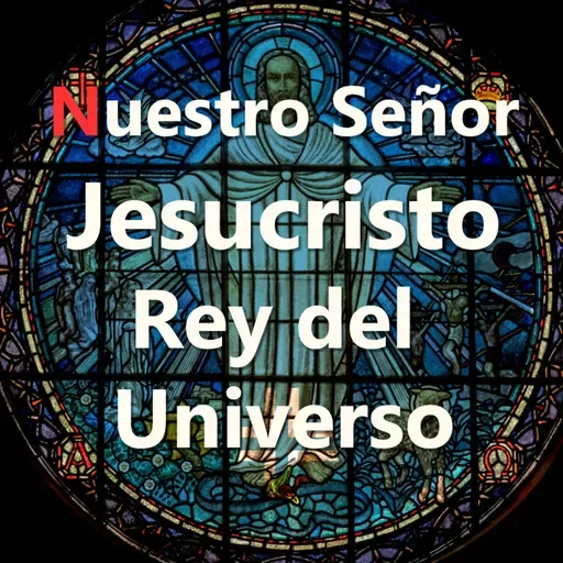 Domingo 26 nov 2023 - Cristo Rey del Universo