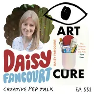 551 - Consume and Create Art to Get Your Brain Back with Scientist Daisy Fancourt