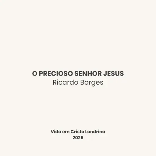 O precioso Senhor Jesus - Ricardo Borges