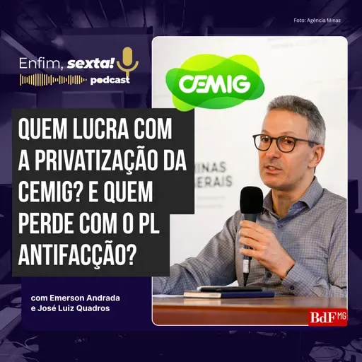 Quem lucra com a privatização da Cemig? E quem perde com o PL Antifacção?