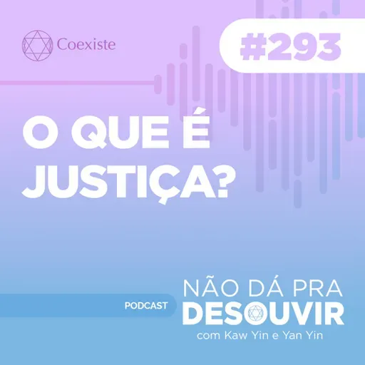 O que é Justiça? #293 | Podcast Não Dá Pra Desouvir