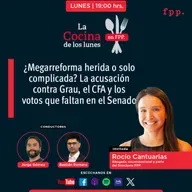 La Cocina | La acusación contra Grau, el CFA y los votos que faltan en el Senado