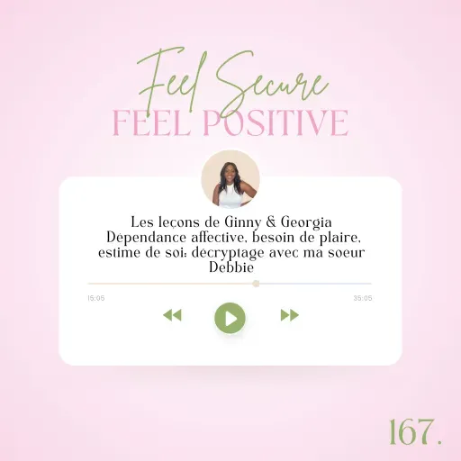 167. Feel Secure: Les leçons de Ginny & Georgia - Dépendance affective, besoin de plaire, estime de soi; décryptage avec ma soeur
