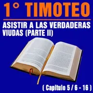 Asistir a las viuda (PARTE II ) ( 1ª Timoteo 5 / 6 - 16 )