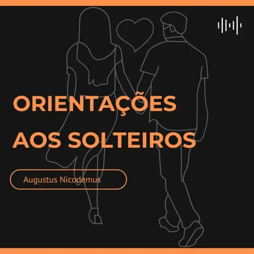 Os benefícios de ser solteiro - Augustus Nicodemus