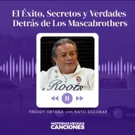 541. Freddy Ortega: El Éxito, Secretos y Verdades Detrás de Los Mascabrothers con Nayo Escobar