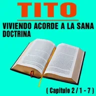 Viviendo acorde a la Sana Doctrina ( Tito 2 / 1 - 7 )
