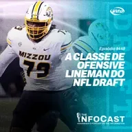 he InfoCast #449: A Classe de Offensive Lineman do NFL Draft 2025
