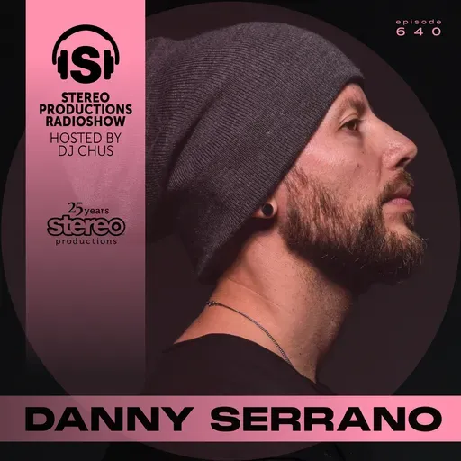 DANNY SERRANO Stereo Productions Podcast 640