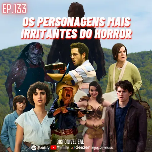Ep. 133 - Os Personagens Mais Irritantes dos Filmes de Terror