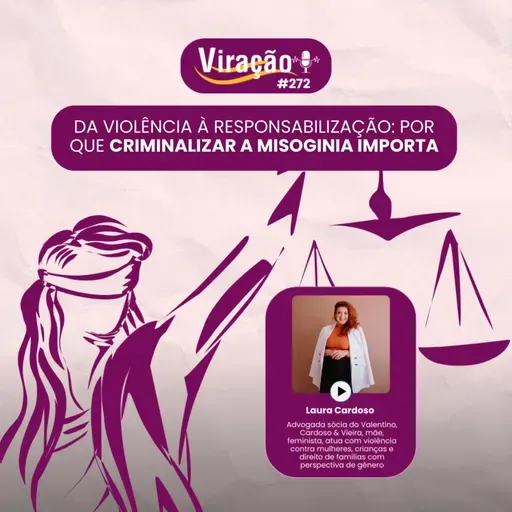Viração 272 - Da Violência à Responsabilização: por que criminalizar a misoginia importa