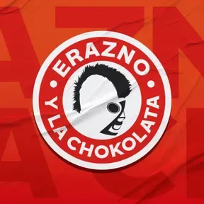 Erazno y La Chokolata El Podcast