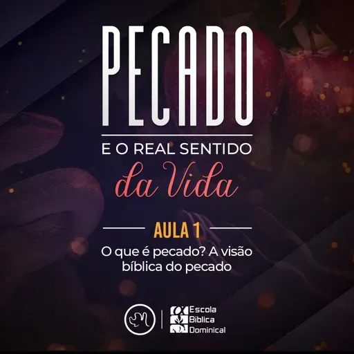 Pecado e o real sentido da vida - Dc. Eduardo Gomes - Estudo Bíblico - Aula 01