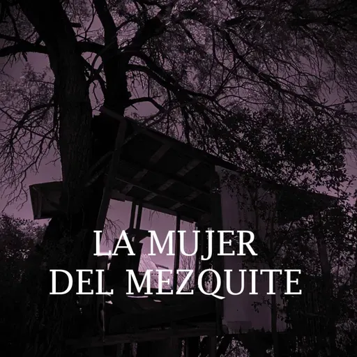 La Mujer Del Mezquite (Historias De Terror)